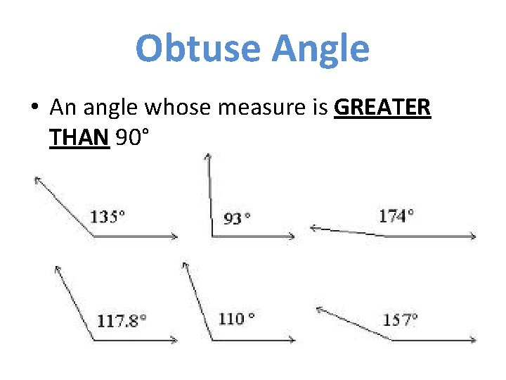 Obtuse Angle • An angle whose measure is GREATER THAN 90° 