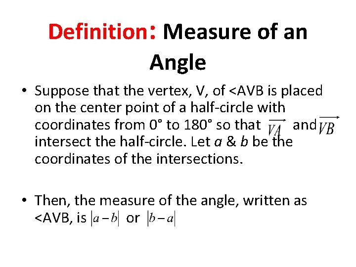 Definition: Measure of an Angle • Suppose that the vertex, V, of <AVB is
