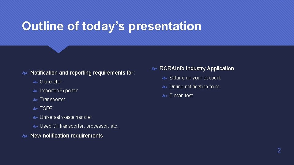 Outline of today’s presentation Notification and reporting requirements for: Generator Importer/Exporter Transporter RCRAInfo Industry Outline of today’s presentation Notification and reporting requirements for: Generator Importer/Exporter Transporter RCRAInfo Industry