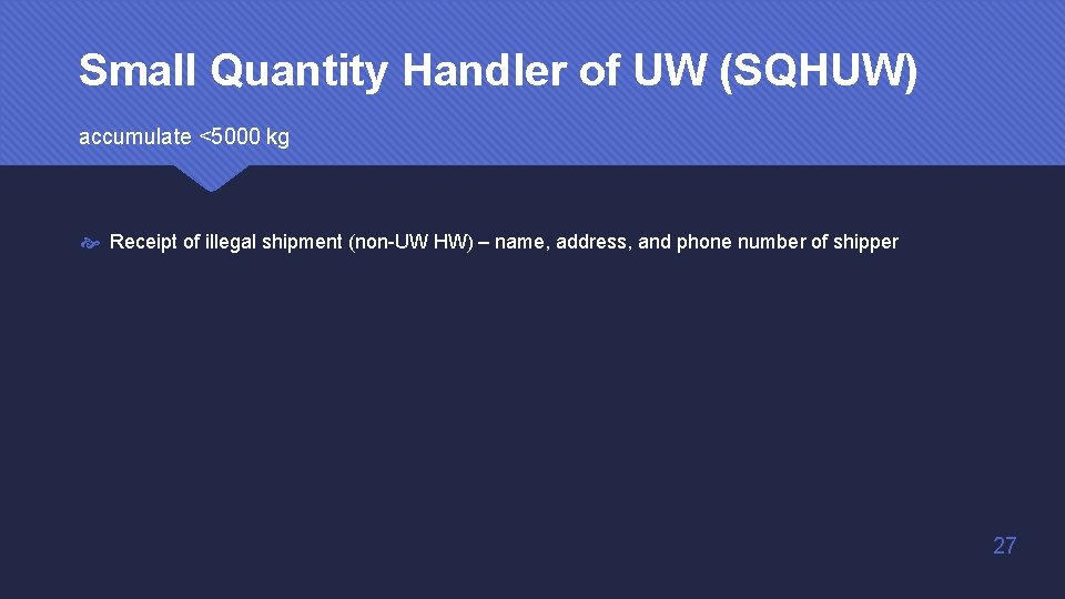Small Quantity Handler of UW (SQHUW) accumulate <5000 kg Receipt of illegal shipment (non-UW Small Quantity Handler of UW (SQHUW) accumulate <5000 kg Receipt of illegal shipment (non-UW