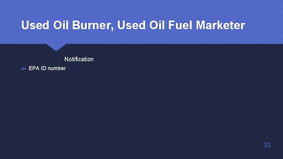 Used Oil Burner, Used Oil Fuel Marketer Notification EPA ID number 33 Used Oil Burner, Used Oil Fuel Marketer Notification EPA ID number 33