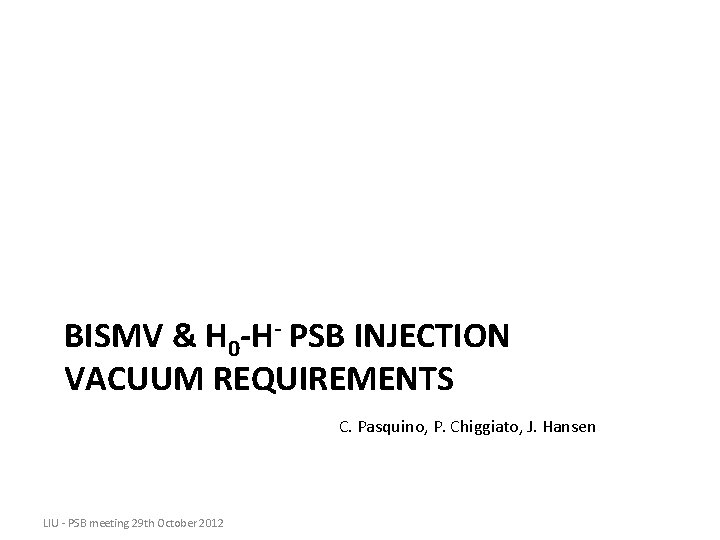 BISMV & H 0 -H- PSB INJECTION VACUUM REQUIREMENTS C. Pasquino, P. Chiggiato, J.