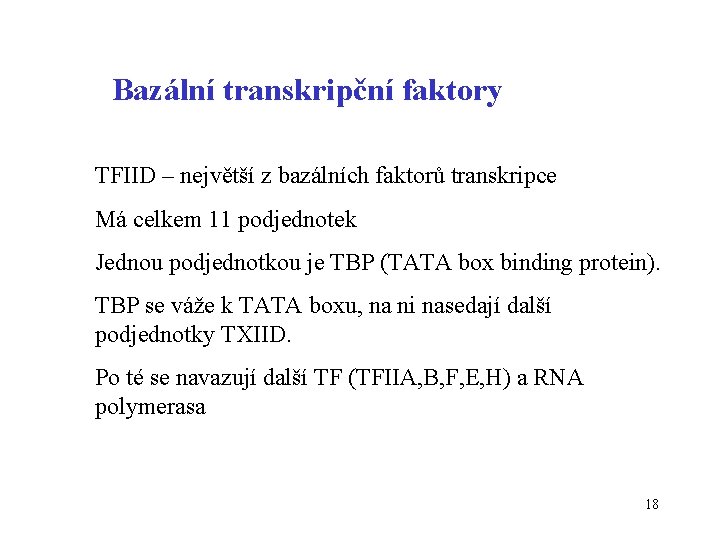 Bazální transkripční faktory TFIID – největší z bazálních faktorů transkripce Má celkem 11 podjednotek