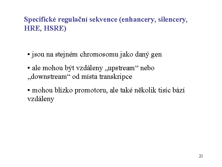 Specifické regulační sekvence (enhancery, silencery, HRE, HSRE) • jsou na stejném chromosomu jako daný