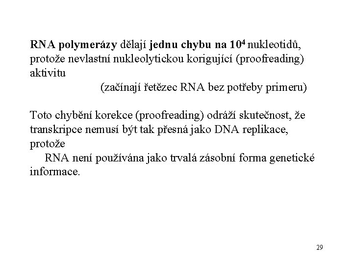 RNA polymerázy dělají jednu chybu na 104 nukleotidů, protože nevlastní nukleolytickou korigující (proofreading) aktivitu