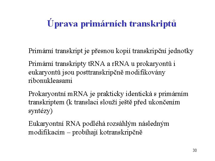 Úprava primárních transkriptů Primární transkript je přesnou kopií transkripční jednotky Primární transkripty t. RNA