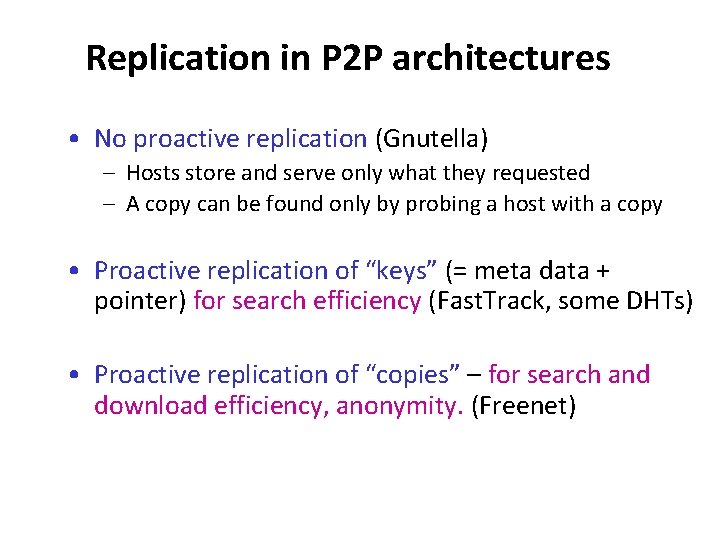 Replication in P 2 P architectures • No proactive replication (Gnutella) – Hosts store