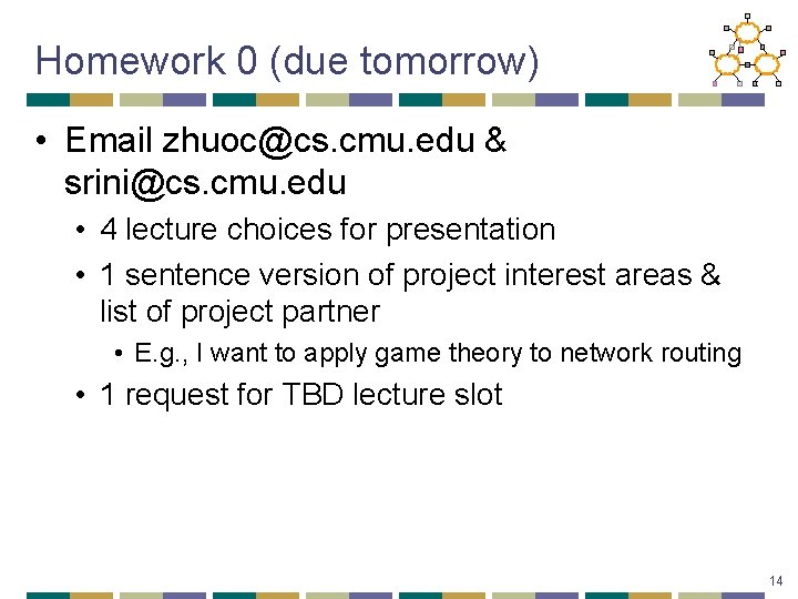 Homework 0 (due tomorrow) • Email zhuoc@cs. cmu. edu & srini@cs. cmu. edu •