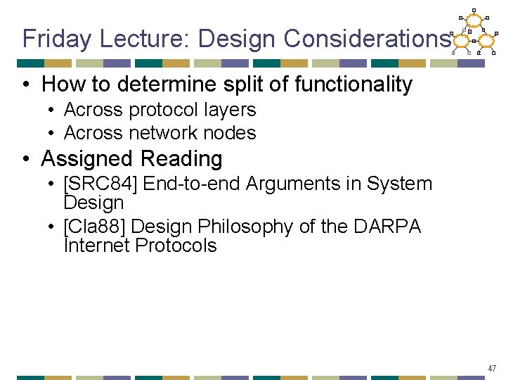 Friday Lecture: Design Considerations • How to determine split of functionality • Across protocol