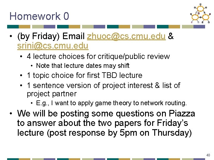Homework 0 • (by Friday) Email zhuoc@cs. cmu. edu & srini@cs. cmu. edu •