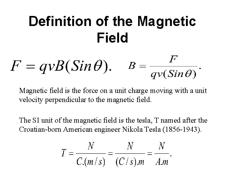 Definition of the Magnetic Field Magnetic field is the force on a unit charge