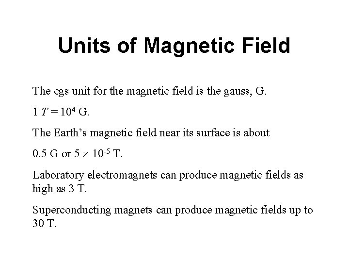 Units of Magnetic Field The cgs unit for the magnetic field is the gauss,