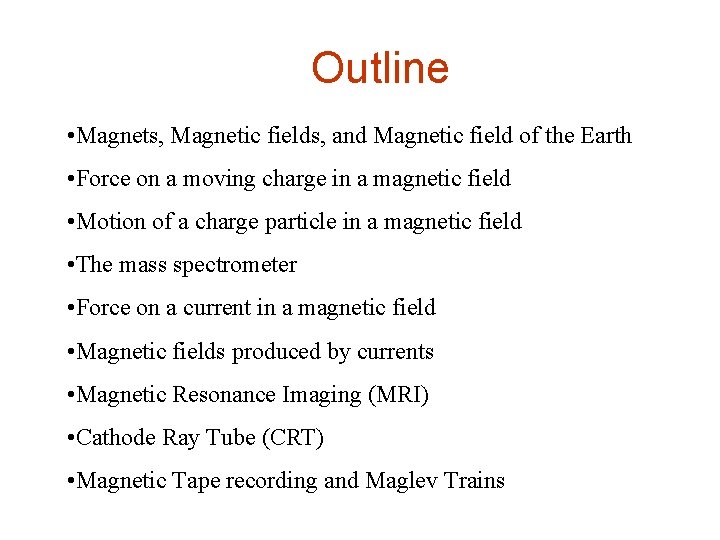 Outline • Magnets, Magnetic fields, and Magnetic field of the Earth • Force on