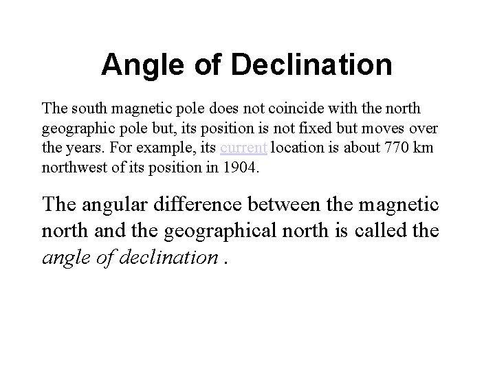 Angle of Declination The south magnetic pole does not coincide with the north geographic