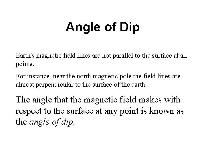 Angle of Dip Earth's magnetic field lines are not parallel to the surface at