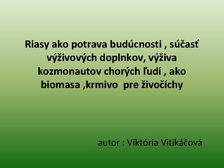 Riasy ako potrava budúcnosti , súčasť výživových doplnkov, výživa kozmonautov chorých ľudí , ako