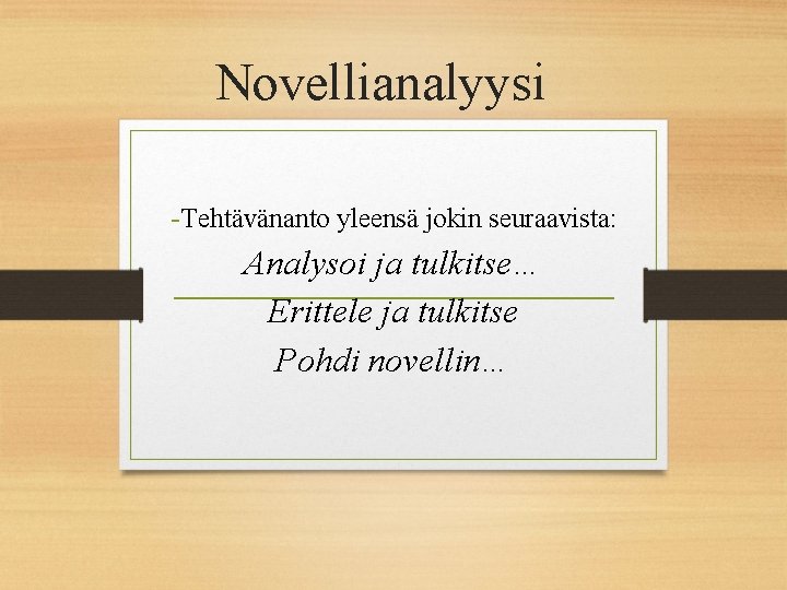 Novellianalyysi -Tehtävänanto yleensä jokin seuraavista: Analysoi ja tulkitse… Erittele ja tulkitse Pohdi novellin… 