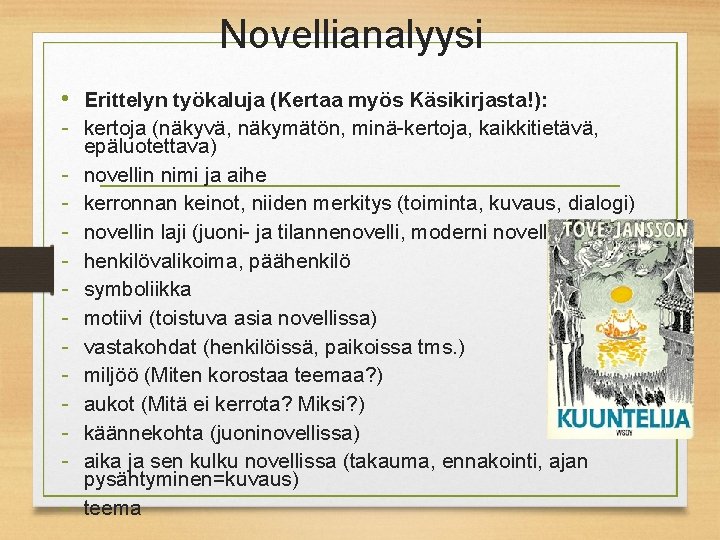 Novellianalyysi • Erittelyn työkaluja (Kertaa myös Käsikirjasta!): - kertoja (näkyvä, näkymätön, minä-kertoja, kaikkitietävä, -