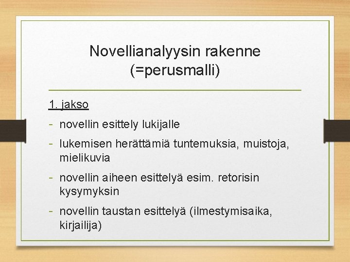 Novellianalyysin rakenne (=perusmalli) 1. jakso - novellin esittely lukijalle - lukemisen herättämiä tuntemuksia, muistoja,