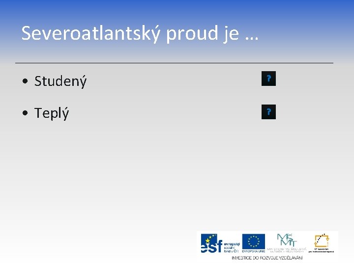 Severoatlantský proud je … • Studený ? • Teplý ? 