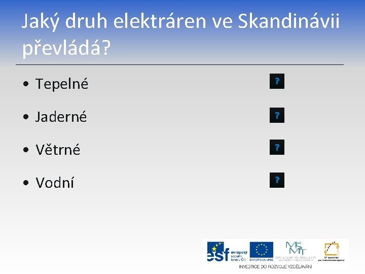 Jaký druh elektráren ve Skandinávii převládá? • Tepelné ? • Jaderné ? • Větrné