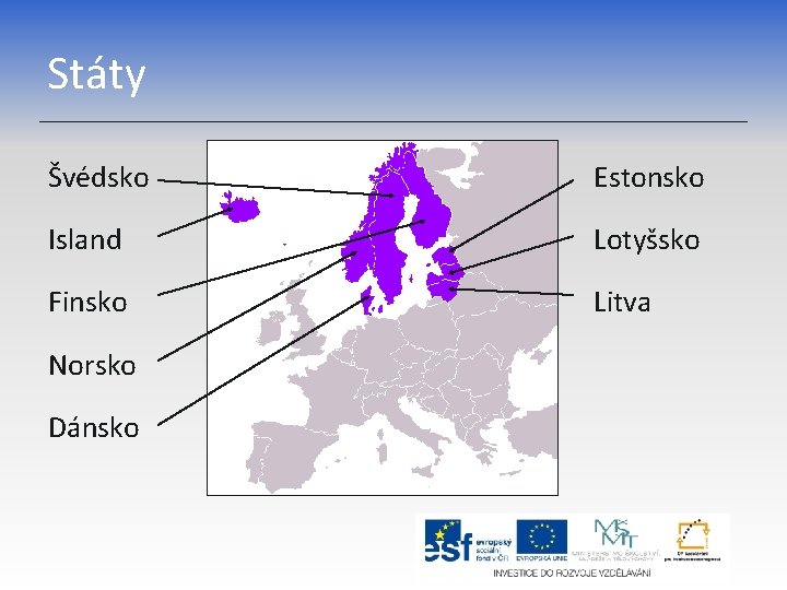 Státy Švédsko Estonsko Island Lotyšsko Finsko Litva Norsko Dánsko 