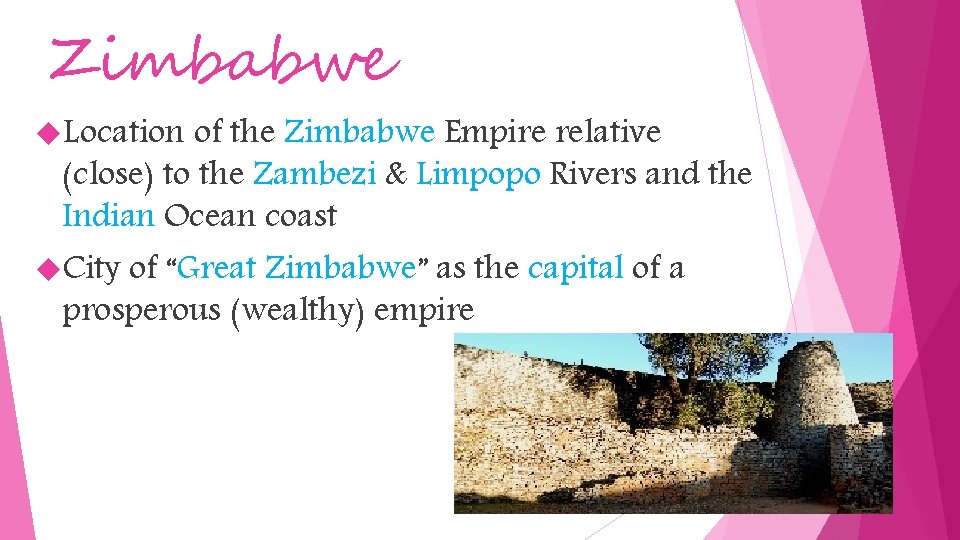Zimbabwe Location of the Zimbabwe Empire relative (close) to the Zambezi & Limpopo Rivers