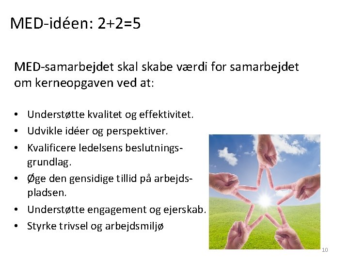 MED-idéen: 2+2=5 MED-samarbejdet skal skabe værdi for samarbejdet om kerneopgaven ved at: • Understøtte