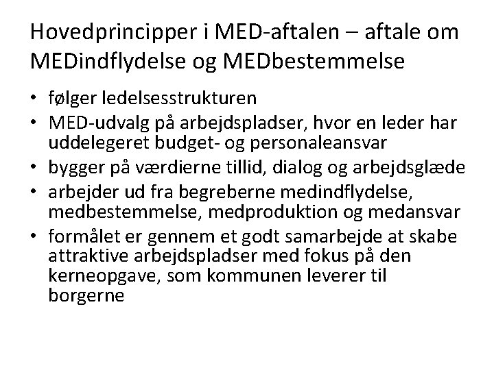 Hovedprincipper i MED-aftalen – aftale om MEDindflydelse og MEDbestemmelse • følger ledelsesstrukturen • MED-udvalg