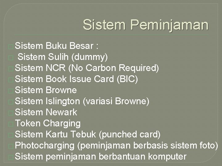 Sistem Peminjaman � Sistem Buku Besar : � Sistem Sulih (dummy) � Sistem NCR Sistem Peminjaman � Sistem Buku Besar : � Sistem Sulih (dummy) � Sistem NCR
