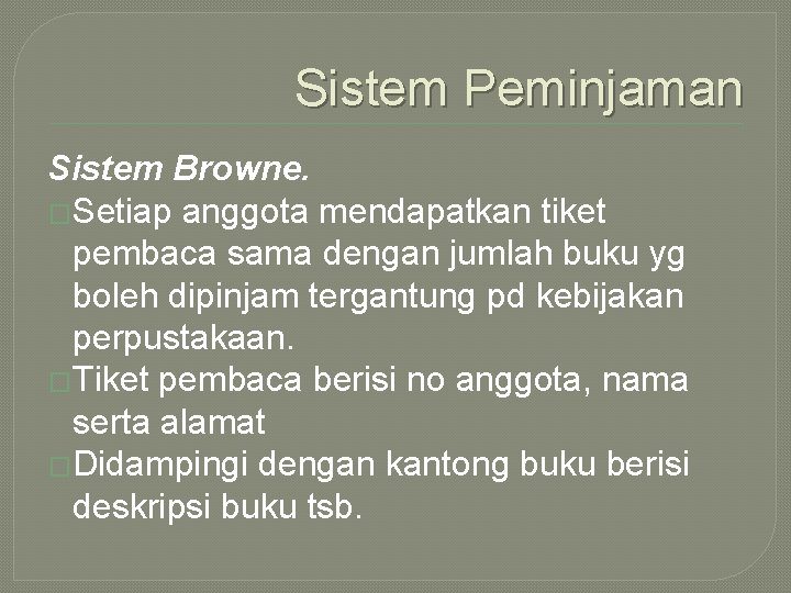 Sistem Peminjaman Sistem Browne. �Setiap anggota mendapatkan tiket pembaca sama dengan jumlah buku yg Sistem Peminjaman Sistem Browne. �Setiap anggota mendapatkan tiket pembaca sama dengan jumlah buku yg