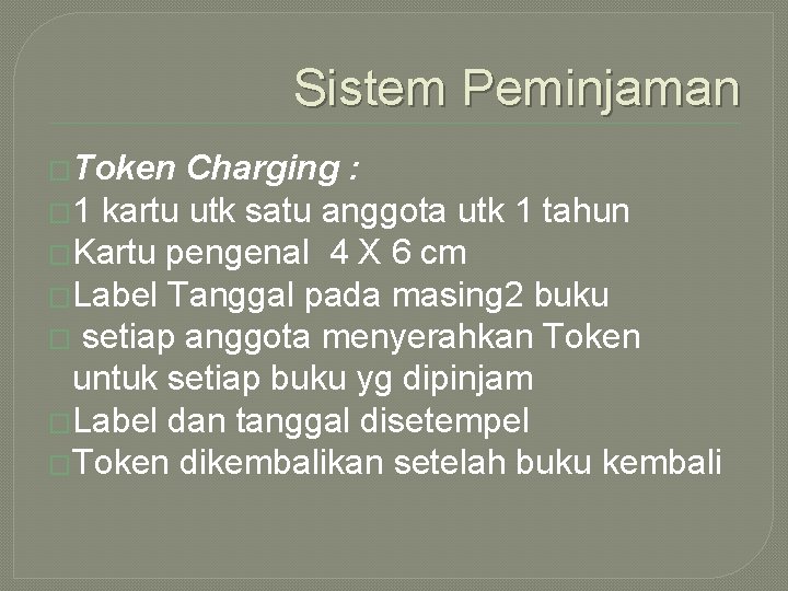 Sistem Peminjaman �Token Charging : � 1 kartu utk satu anggota utk 1 tahun Sistem Peminjaman �Token Charging : � 1 kartu utk satu anggota utk 1 tahun