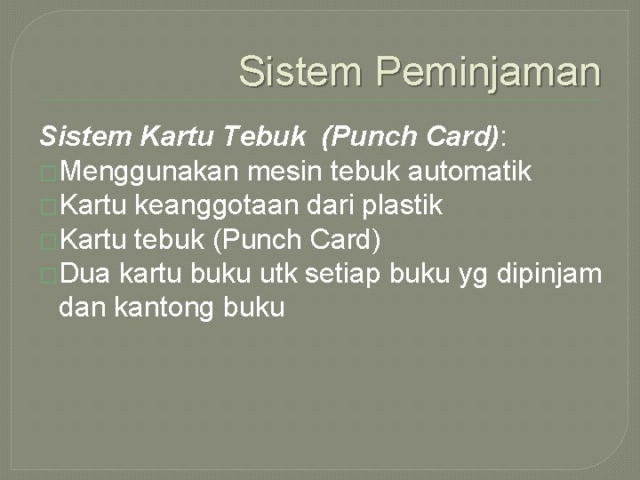 Sistem Peminjaman Sistem Kartu Tebuk (Punch Card): �Menggunakan mesin tebuk automatik �Kartu keanggotaan dari Sistem Peminjaman Sistem Kartu Tebuk (Punch Card): �Menggunakan mesin tebuk automatik �Kartu keanggotaan dari