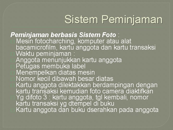 Sistem Peminjaman berbasis Sistem Foto : � Mesin fotocharching, komputer atau alat bacamicrofilm, kartu Sistem Peminjaman berbasis Sistem Foto : � Mesin fotocharching, komputer atau alat bacamicrofilm, kartu