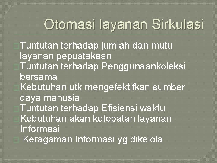 Otomasi layanan Sirkulasi �Tuntutan terhadap jumlah dan mutu layanan pepustakaan �Tuntutan terhadap Penggunaankoleksi bersama Otomasi layanan Sirkulasi �Tuntutan terhadap jumlah dan mutu layanan pepustakaan �Tuntutan terhadap Penggunaankoleksi bersama