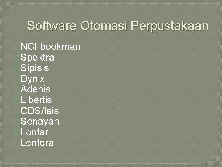Software Otomasi Perpustakaan �NCI bookman �Spektra �Sipisis �Dynix �Adenis �Libertis �CDS/Isis �Senayan �Lontar �Lentera Software Otomasi Perpustakaan �NCI bookman �Spektra �Sipisis �Dynix �Adenis �Libertis �CDS/Isis �Senayan �Lontar �Lentera