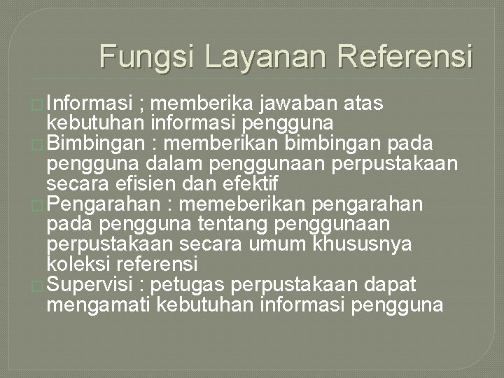 Fungsi Layanan Referensi � Informasi ; memberika jawaban atas kebutuhan informasi pengguna � Bimbingan Fungsi Layanan Referensi � Informasi ; memberika jawaban atas kebutuhan informasi pengguna � Bimbingan