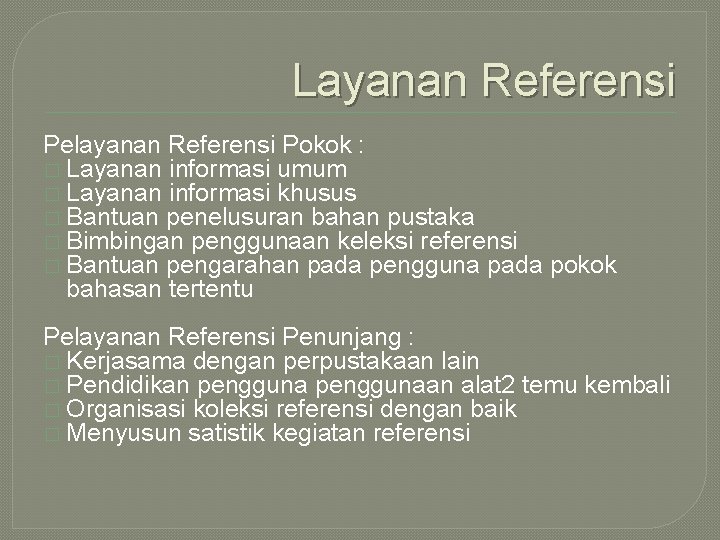 Layanan Referensi Pelayanan Referensi Pokok : � Layanan informasi umum � Layanan informasi khusus Layanan Referensi Pelayanan Referensi Pokok : � Layanan informasi umum � Layanan informasi khusus