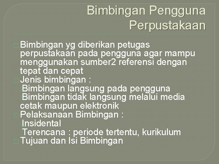 Bimbingan Pengguna Perpustakaan � Bimbingan yg diberikan petugas perpustakaan pada pengguna agar mampu menggunakan Bimbingan Pengguna Perpustakaan � Bimbingan yg diberikan petugas perpustakaan pada pengguna agar mampu menggunakan