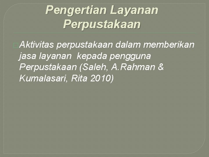 Pengertian Layanan Perpustakaan �Aktivitas perpustakaan dalam memberikan jasa layanan kepada pengguna Perpustakaan (Saleh, A. Pengertian Layanan Perpustakaan �Aktivitas perpustakaan dalam memberikan jasa layanan kepada pengguna Perpustakaan (Saleh, A.