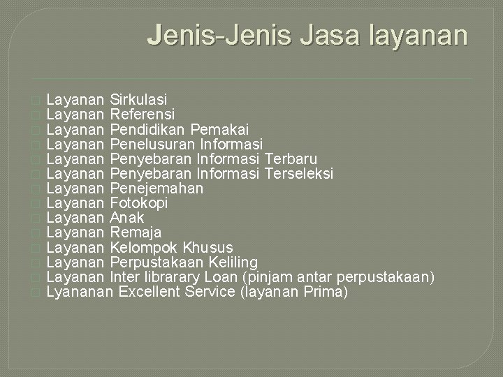 Jenis-Jenis Jasa layanan � � � � Layanan Sirkulasi Layanan Referensi Layanan Pendidikan Pemakai Jenis-Jenis Jasa layanan � � � � Layanan Sirkulasi Layanan Referensi Layanan Pendidikan Pemakai