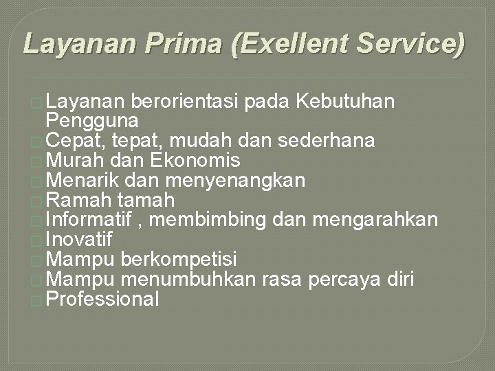 Layanan Prima (Exellent Service) � Layanan berorientasi pada Kebutuhan Pengguna � Cepat, tepat, mudah Layanan Prima (Exellent Service) � Layanan berorientasi pada Kebutuhan Pengguna � Cepat, tepat, mudah