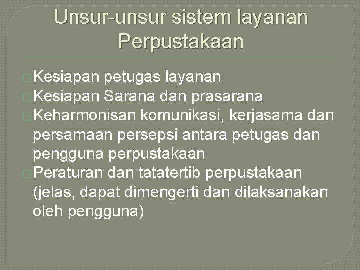 Unsur-unsur sistem layanan Perpustakaan �Kesiapan petugas layanan �Kesiapan Sarana dan prasarana �Keharmonisan komunikasi, kerjasama Unsur-unsur sistem layanan Perpustakaan �Kesiapan petugas layanan �Kesiapan Sarana dan prasarana �Keharmonisan komunikasi, kerjasama