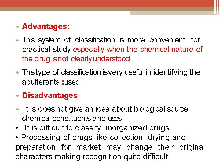  • Advantages: • This system of classification is more convenient for practical study