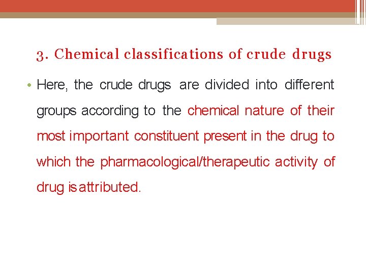 3. Chemical classifications of crude drugs • Here, the crude drugs are divided into