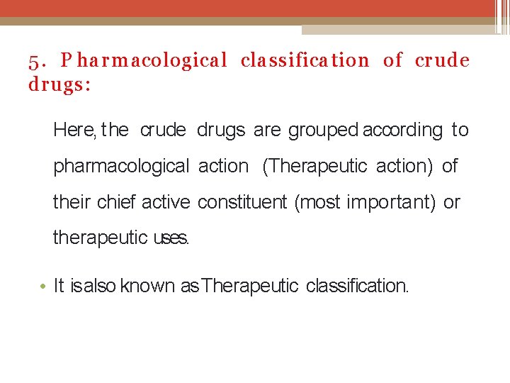 5. P har m acological classification of cr ude drugs: Here, the crude drugs