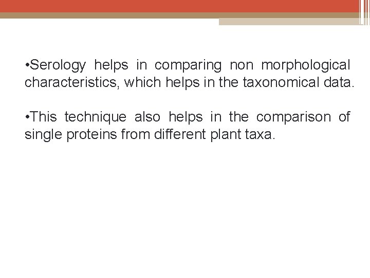  • Serology helps in comparing non morphological characteristics, which helps in the taxonomical