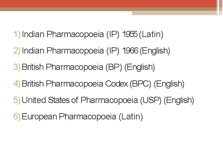 1) Indian Pharmacopoeia (IP) 1955 (Latin) 2) Indian Pharmacopoeia (IP) 1966 (English) 3) British