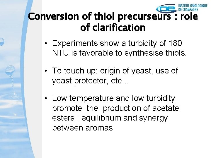 Conversion of thiol precurseurs : role of clarification • Experiments show a turbidity of
