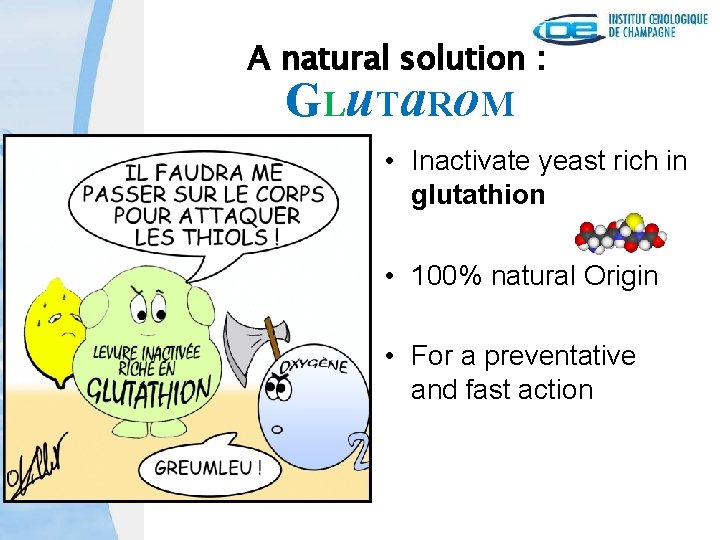 A natural solution : GLu. Ta. Ro. M • Inactivate yeast rich in glutathion